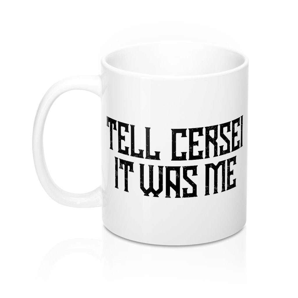 Tell Cersei It Was Me Game of Thrones Ceramic Coffee Mug - White 11oz