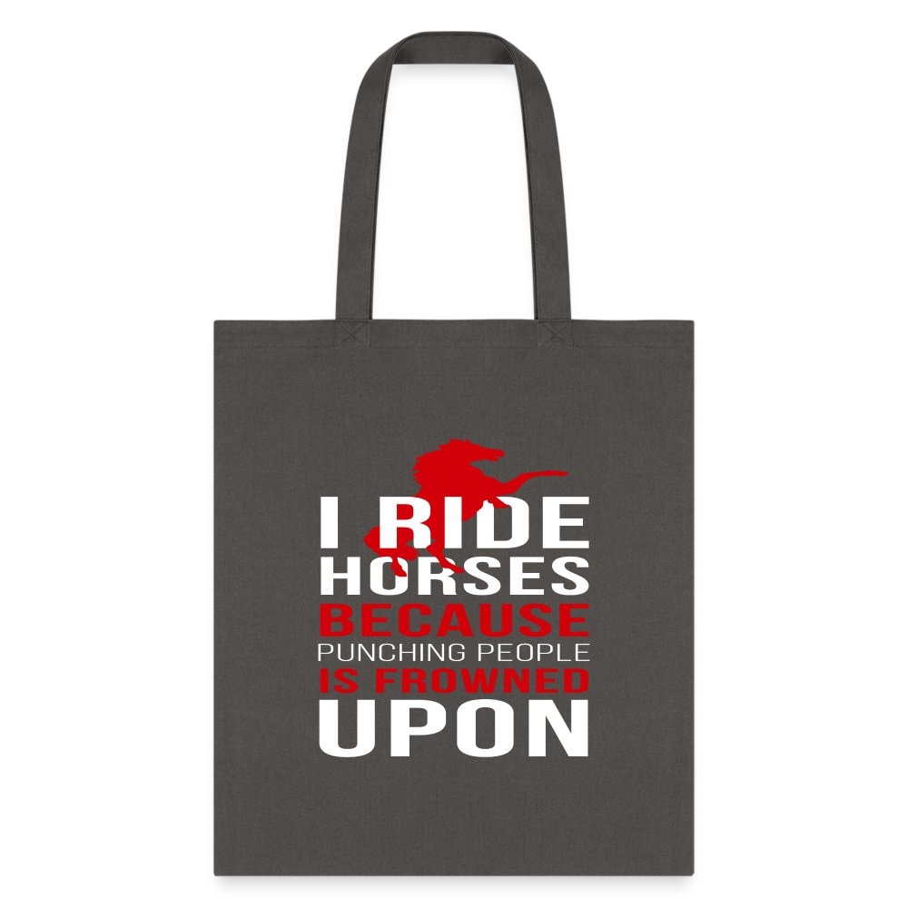 I Ride Horses Because Punching People is Frowned Upon Tote Bag